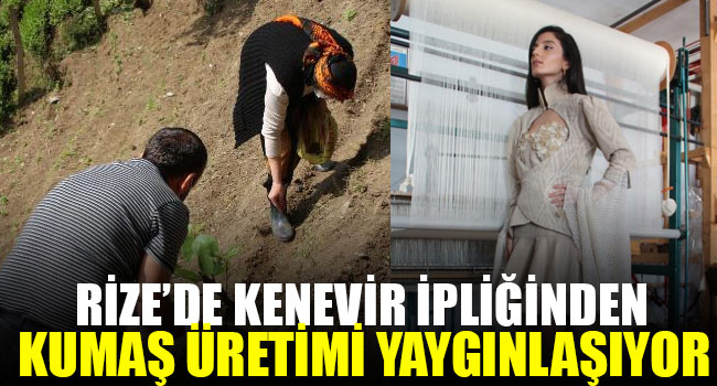 Rize’de kenevir ipliğinden kumaş üretimi yaygınlaşıyor