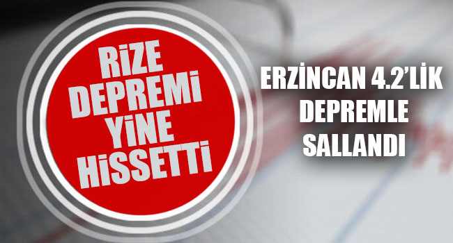 Erzincan 4.2’lik depremle sallandı Rize’de hissedildi