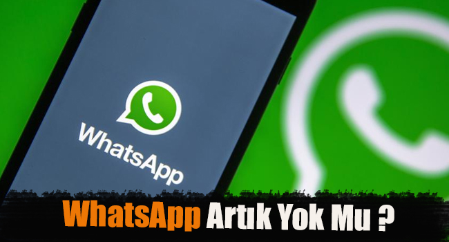 WhatsApp artık yok mu ?