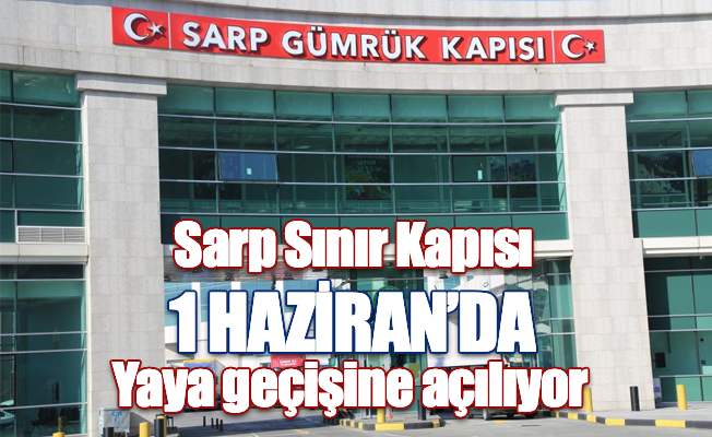 Sarp Sınır Kapısı’nın 1 Haziran’da turist geçişlerine açılacak olması bölge esnafını heyecanlandırdı