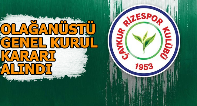 Çaykur Rizespor’da olağanüstü genel kurul kararı alındı