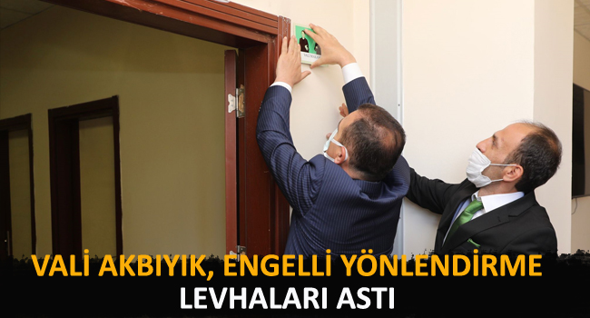 Vali Akbıyık, engelli yönlendirme levhaları astı