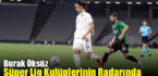 Burak Öksüz, Süper Lig kulüplerinin radarında
