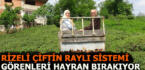 Rizeli çiftin raylı sistemi görenleri hayran bırakıyor