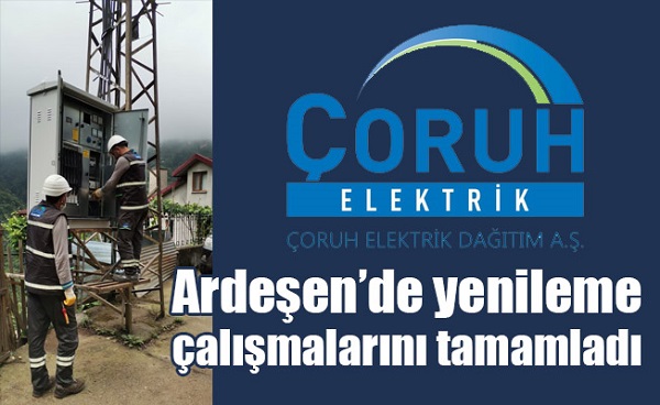 ÇORUH EDAŞ, Ardeşen’de yenileme çalışmalarını tamamladı