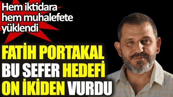 Fatih Portakal hem iktidara hem muhalefete yüklendi