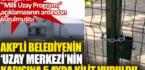 AKP’li belediyenin ‘uzay merkezi’nin kapısına 5 ayda kilit vuruldu