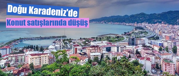 Doğu Karadeniz’de konut satışlarında düşüş