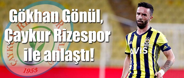 Gökhan Gönül, Çaykur Rizespor ile anlaştı!