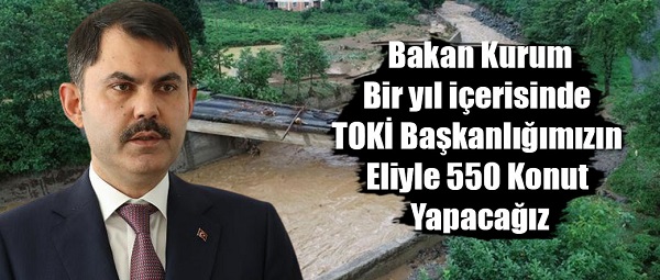 Kurum: Bir yıl içerisinde TOKİ başkanlığımızın eliyle 550 konut yapacağız