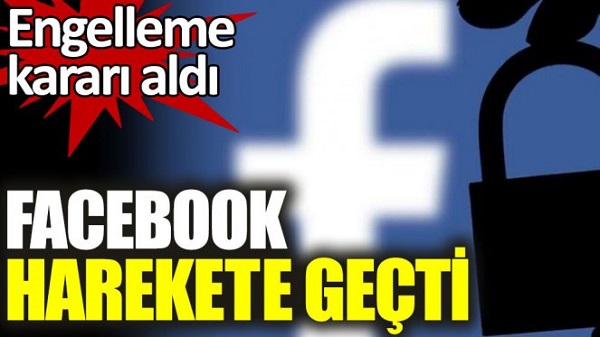 Facebook harekete geçti. Engelleme kararı aldı