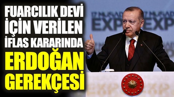Fuarcılık devi için verilen iflas kararında Erdoğan gerekçesi