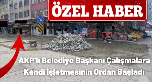 AKP’li Belediye Başkanı Çalışmalara Kendi İşletmesinin Ordan Başladı