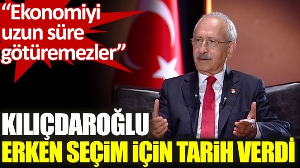 Kemal Kılıçdaroğlu erken seçim için tarih verdi