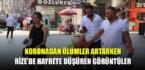Koronadan ölümler artarken Rize’de hayrete düşüren görüntüler