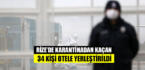 Rize’de karantinadan kaçan 34 kişi otele yerleştirildi