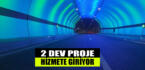2 dev proje hizmete giriyor