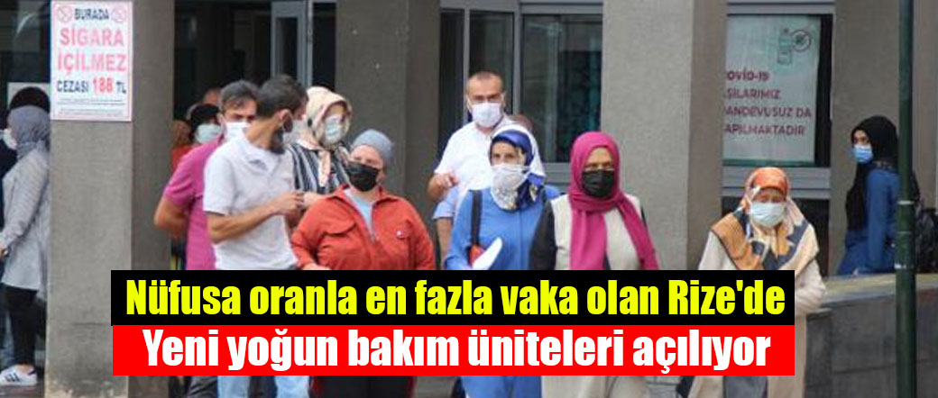 Nüfusa oranla en fazla vaka olan Rize’de yeni yoğun bakım üniteleri açılıyor