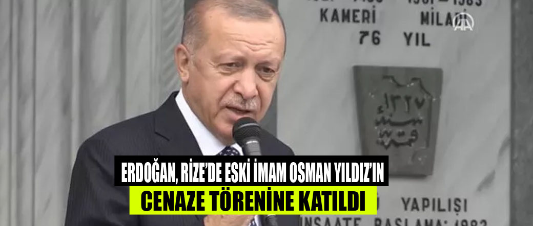 Cumhurbaşkanı Erdoğan, Rize’de eski imam Osman Yılmaz’ın cenaze törenine katıldı