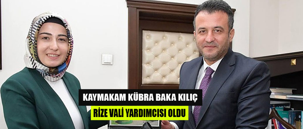 Kaymakam Kübra Baka Kılıç Rize Vali Yardımcısı oldu