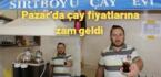 Pazar’da çay fiyatlarına zam geldi