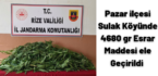 Pazar ilçesi Sulak Köyü’nde 4680 gr Esrar ele geçirildi