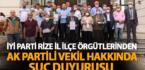 İYİ PARTİ RİZE İL İÇE ÖRGÜTLERİNDEN AK PARTİLİ VEKİL HAKKINDA SUÇ DUYURUSU