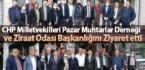 CHP Milletvekilleri Pazar Muhtarlar Derneği ve Ziraat Odası Başkanlığını Ziyaret etti