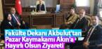 Fakülte Dekanı Akbulut’tan Pazar Kaymakamı Akın’a Hayırlı Olsun Ziyareti