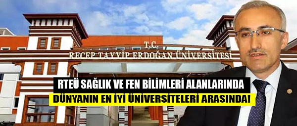 RTEÜ SAĞLIK VE FEN BİLİMLERİ ALANLARINDA DÜNYANIN EN İYİ ÜNİVERSİTELERİ ARASINDA!