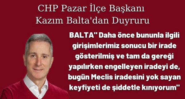 CHP PAZAR İLÇE BAŞKANI KAZIM BALTA’DAN PAZAR HALKINA DUYURU