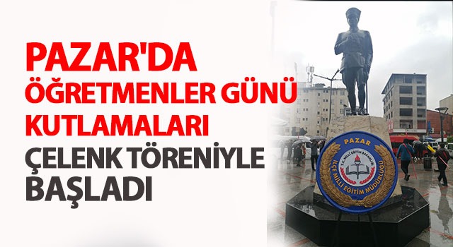 PAZAR’DA ÖĞRETMENLER GÜNÜ KUTLAMALARI ÇELENK TÖRENİYLE BAŞLADI