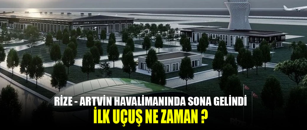 Rize-Artvin Havalimanı’nda sona gelindi