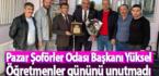 Pazar Şoförler Odası Başkanı Yüskel Öğretmenler gününü unutmadı