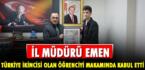 İL MÜDÜRÜ EMEN TÜRKİYE İKİNCİSİ OLAN ÖĞRENCİYİ MAKAMINDA KABUL ETTİ