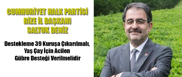 Deniz: Destekleme 39 Kuruşa Çıkarılmalı, Yaş Çay İçin Acilen Gübre Desteği Verilmelidir