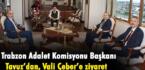 Trabzon Adalet Komisyonu Başkanı Tavuz’dan, Vali Çeber’e ziyaret