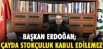 BAŞKAN ERDOĞAN; ÇAYDA STOKÇULUK KABUL EDİLEMEZ