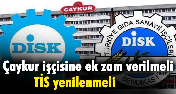 Çaykur işçisine ek zam verilmeli, TİS yenilenmeli