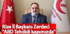 Rize İl Başkanı ”ABD Tehdidi kapımızda”