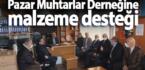 Pazar Muhtarlar Derneğine malzeme desteği