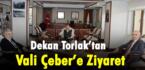 Dekan Torlak’tan, Vali Çeber’e Ziyaret