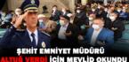 ŞEHİT EMNİYET MÜDÜRÜ ALTUĞ VERDİ İÇİN MEVLİD OKUNDU