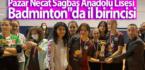Pazar Necat Sağbaş Anadolu Lisesi Genç Kızlar Kategorisinde Badminton’da İl Birincisi