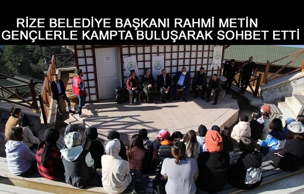 RİZE BELEDİYE BAŞKANI RAHMİ METİN GENÇLERLE KAMPTA BULUŞARAK SOHBET ETTİ
