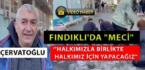 FINDIKLI’DA “MECİ”… ÇERVATOĞLU: “BİZ NE YAPTIRSAK, NE YAPACAKSAK HALKIMIZLA BİRLİKTE HALKIMIZ İÇİN YAPACAĞIZ”