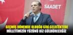Geçmiş dönemlerde olduğu gibi gelecekte de milletimizin yüzünü yine biz güldüreceğiz