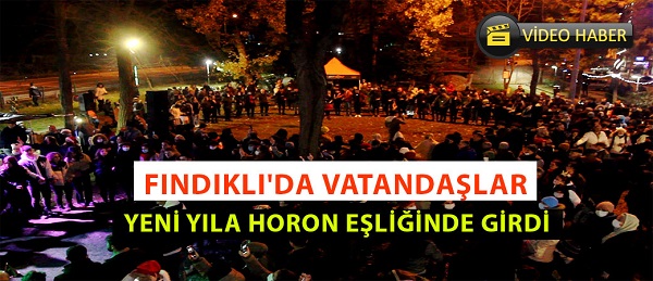 FINDIKLI’DA VATANDAŞLAR YENİ YILA HORON EŞLİĞİNDE GİRDİ
