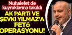 AK Parti ve Şevki Yılmaz’a FETÖ operasyonu! Muhalefet de kuyruklarına takıldı