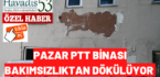 Pazar PTT Binası bakımsızlıktan dökülüyor